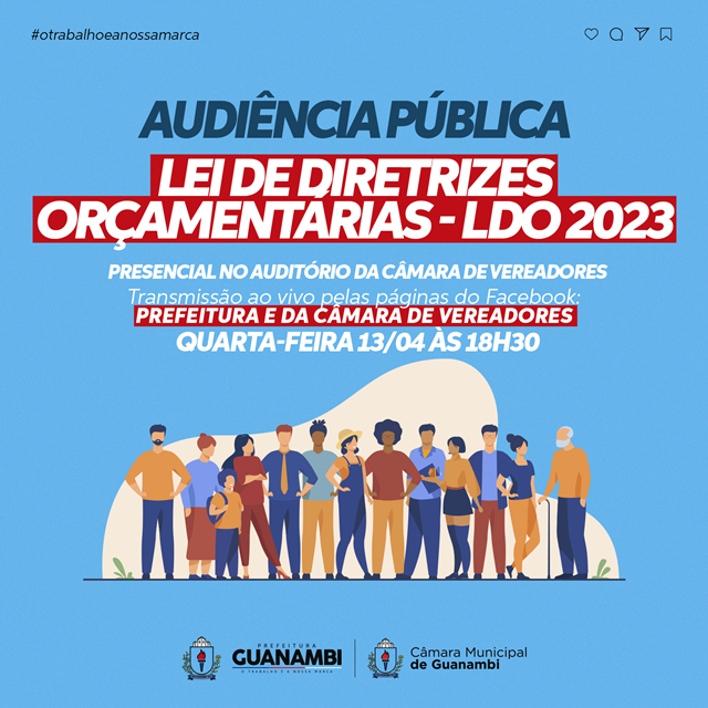 Prefeitura de Guanambi e Câmara de Vereadores realizam na próxima quarta (13), Audiência Pública sobre a Lei de Diretrizes Orçamentárias (LDO-2023)