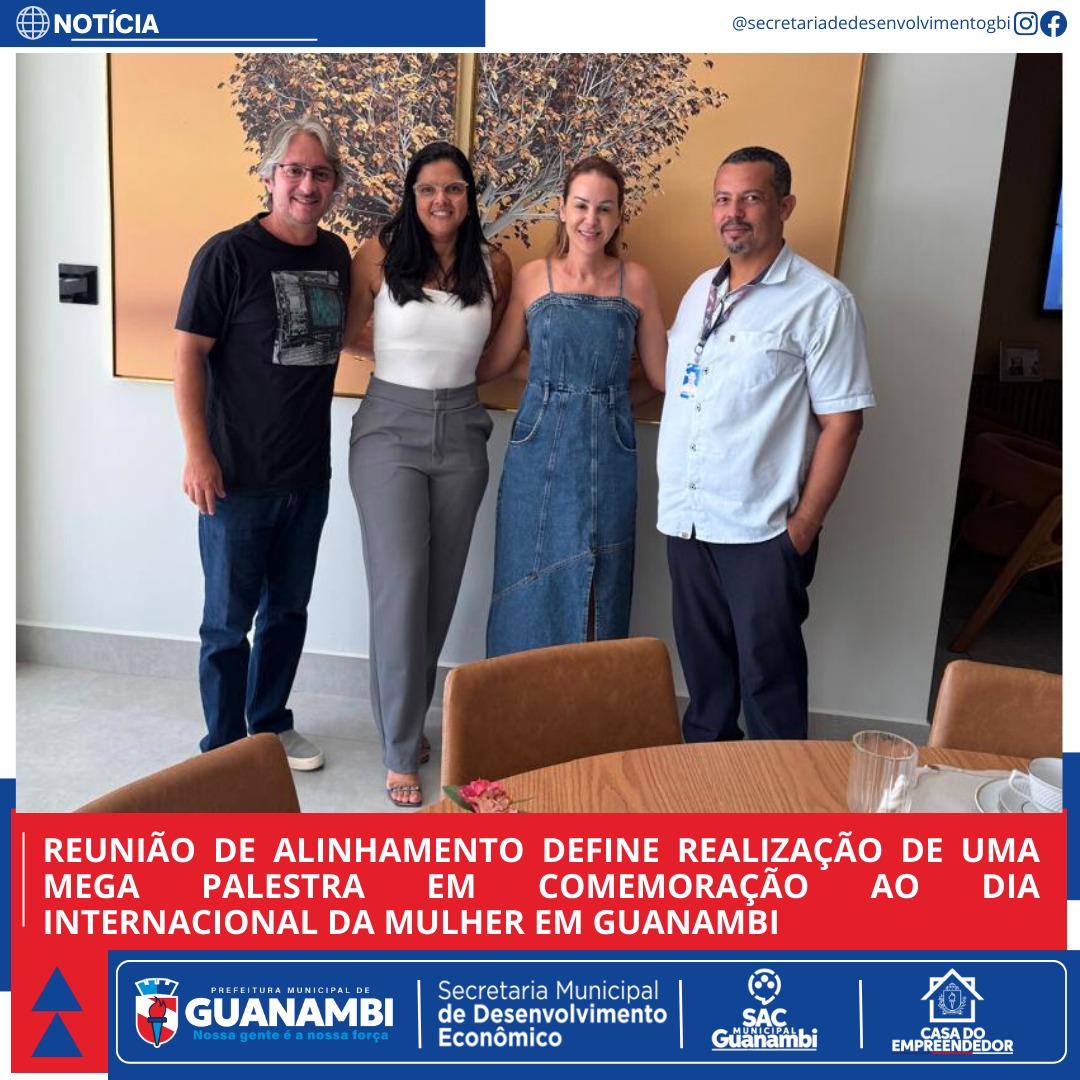REUNIÃO DE ALINHAMENTO DEFINE REALIZAÇÃO DE UMA MEGA PALESTRA EM COMEMORAÇÃO AO DIA INTERNACIONAL DA MULHER EM GUANAMBI