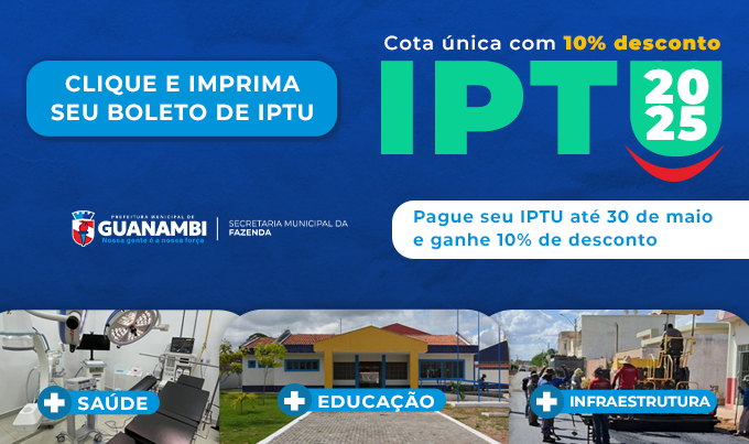 Prefeitura de Guanambi lança IPTU 2025; contribuintes podem imprimir o carnê no site oficial e pagar com desconto de 10% até 30/5